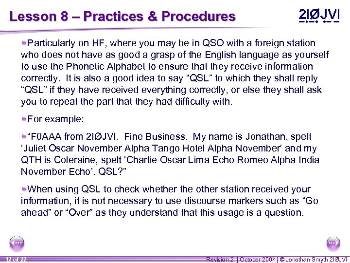 Lesson 8 – Practices & Procedures Particularly on HF, where you may be in