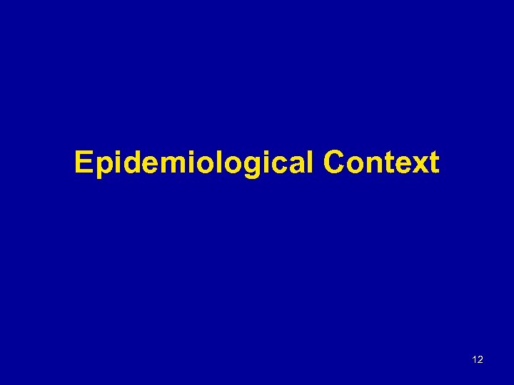 Epidemiological Context 12 