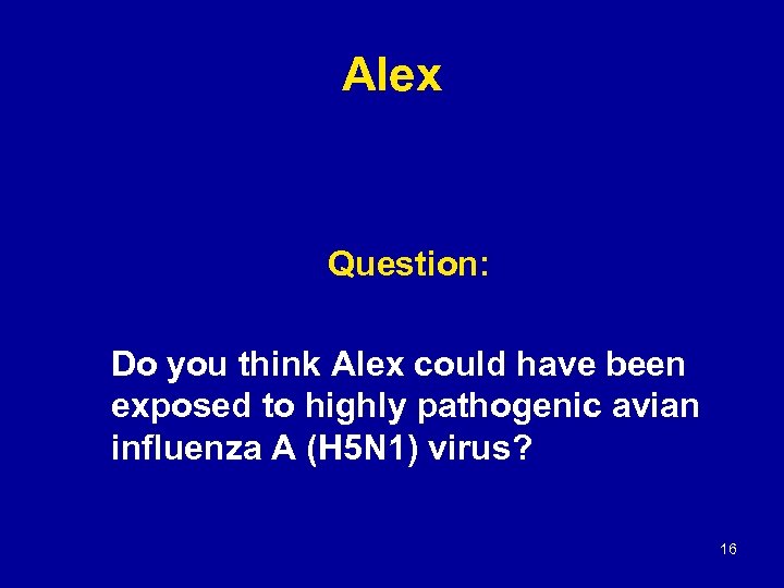 Alex Question: Do you think Alex could have been exposed to highly pathogenic avian