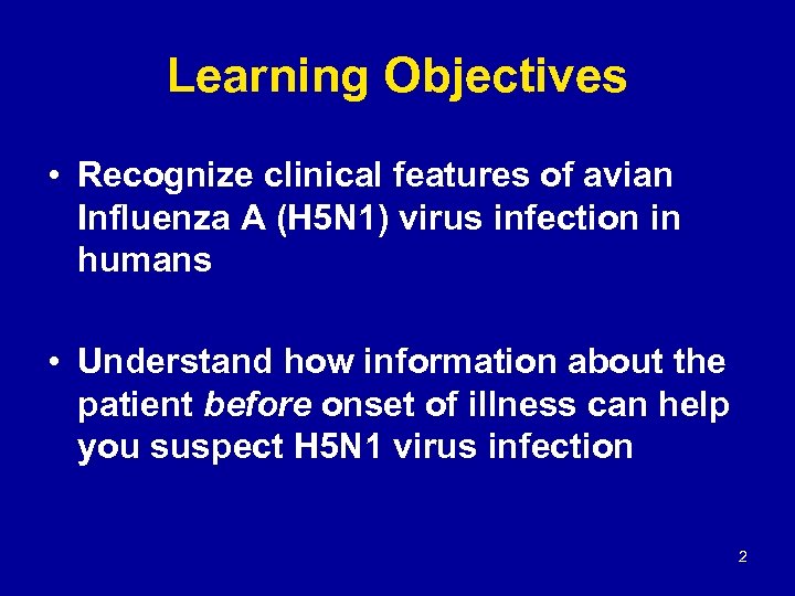 Learning Objectives • Recognize clinical features of avian Influenza A (H 5 N 1)