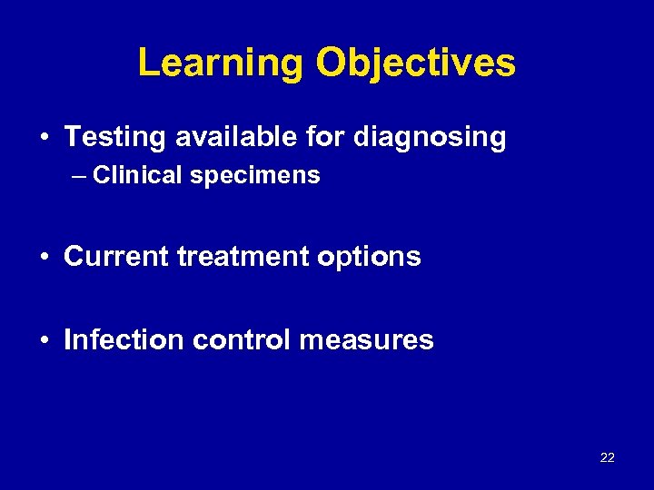 Learning Objectives • Testing available for diagnosing – Clinical specimens • Current treatment options