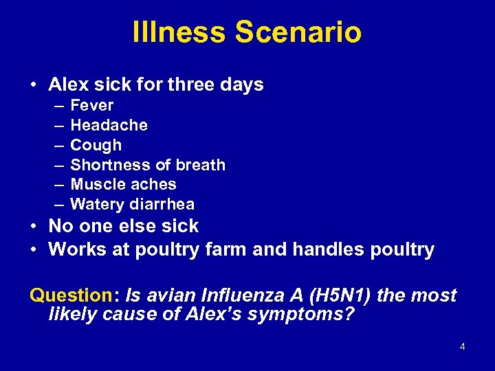 Illness Scenario • Alex sick for three days – – – Fever Headache Cough