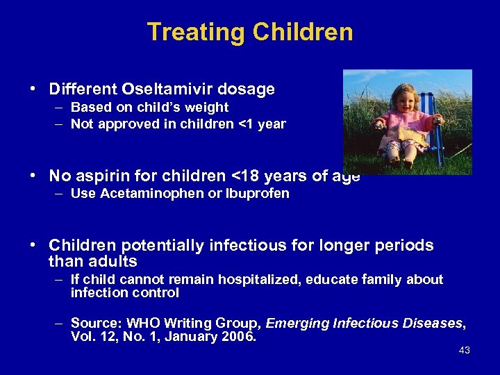 Treating Children • Different Oseltamivir dosage – Based on child’s weight – Not approved