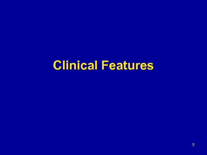 Clinical Features 5 