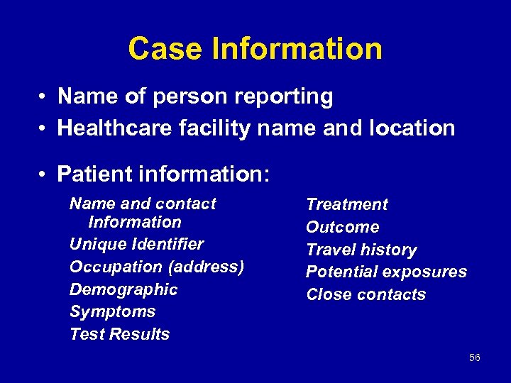 Case Information • Name of person reporting • Healthcare facility name and location •