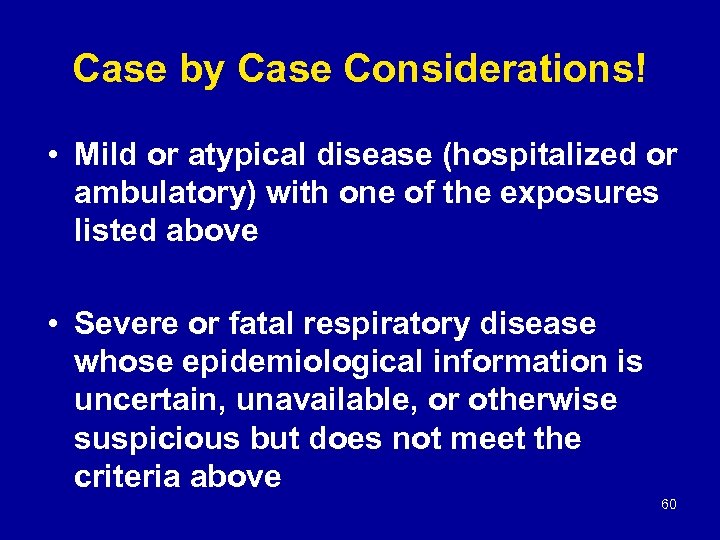 Case by Case Considerations! • Mild or atypical disease (hospitalized or ambulatory) with one