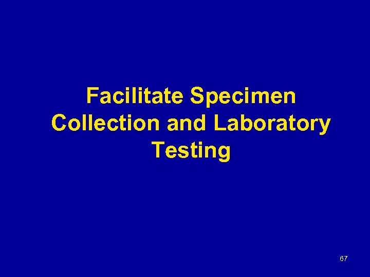 Facilitate Specimen Collection and Laboratory Testing 67 