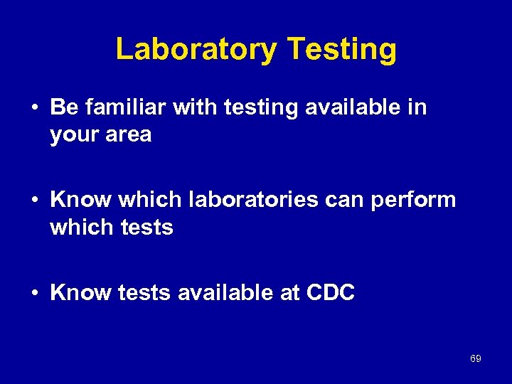 Laboratory Testing • Be familiar with testing available in your area • Know which