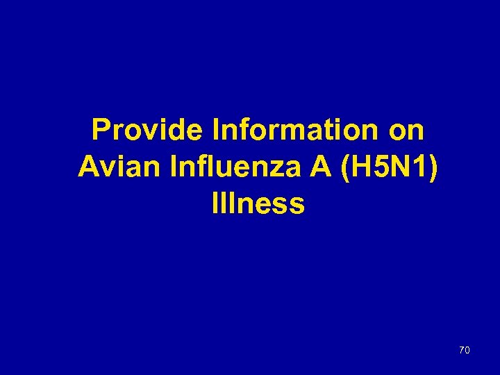 Provide Information on Avian Influenza A (H 5 N 1) Illness 70 