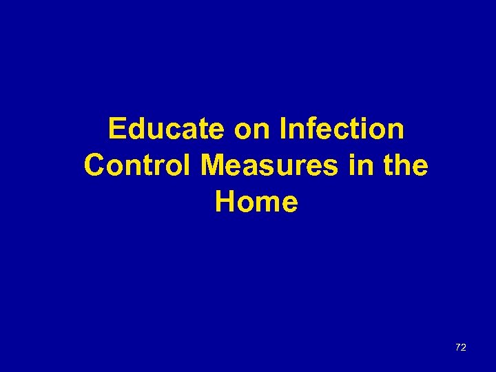 Educate on Infection Control Measures in the Home 72 