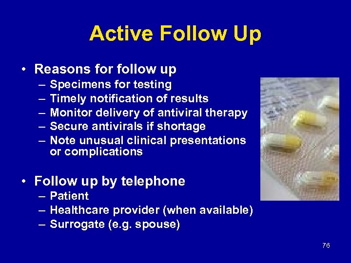 Active Follow Up • Reasons for follow up – – – Specimens for testing