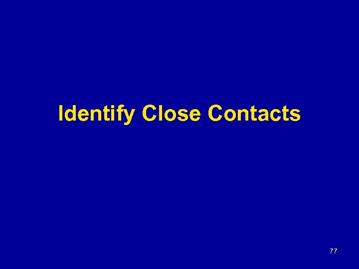 Identify Close Contacts 77 