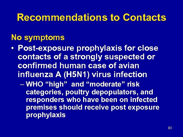 Recommendations to Contacts No symptoms • Post-exposure prophylaxis for close contacts of a strongly