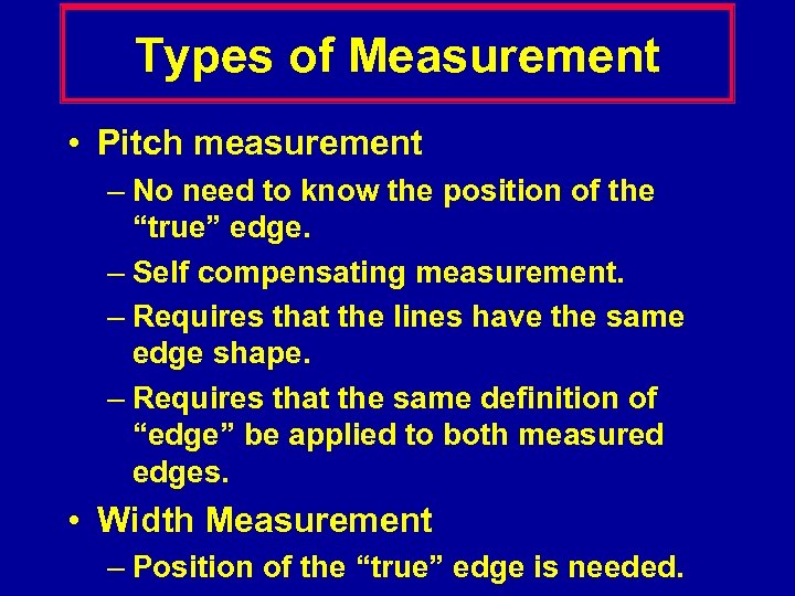 Types of Measurement • Pitch measurement – No need to know the position of