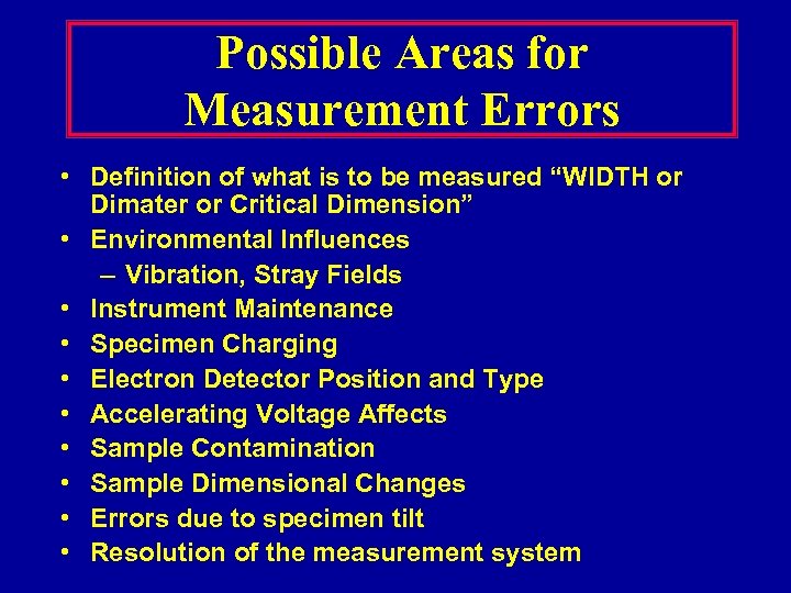 Possible Areas for Measurement Errors • Definition of what is to be measured “WIDTH