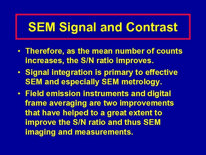 SEM Signal and Contrast • Therefore, as the mean number of counts increases, the