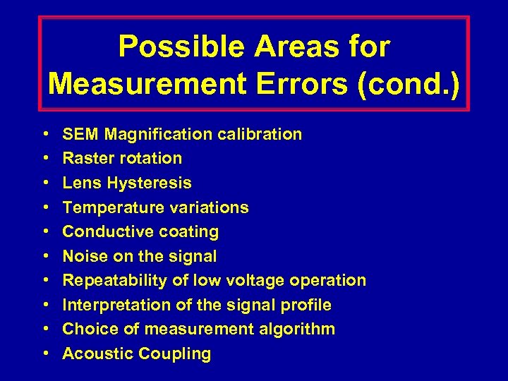 Possible Areas for Measurement Errors (cond. ) • • • SEM Magnification calibration Raster