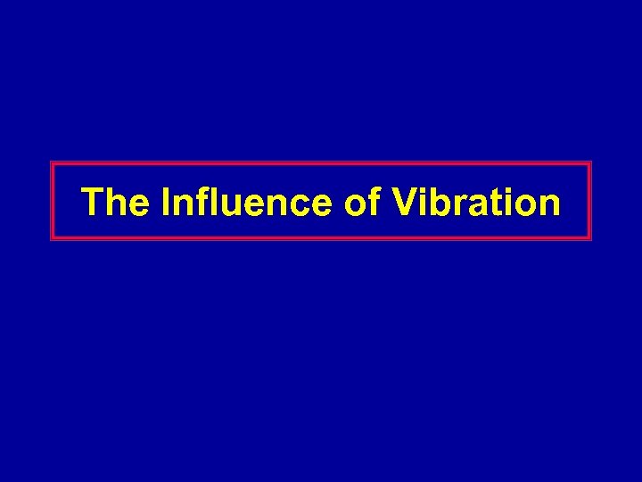 The Influence of Vibration 