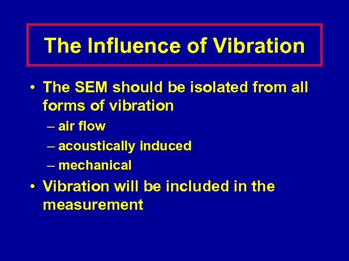 The Influence of Vibration • The SEM should be isolated from all forms of