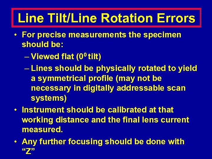 Line Tilt/Line Rotation Errors • For precise measurements the specimen should be: – Viewed