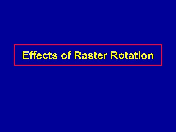 Effects of Raster Rotation 