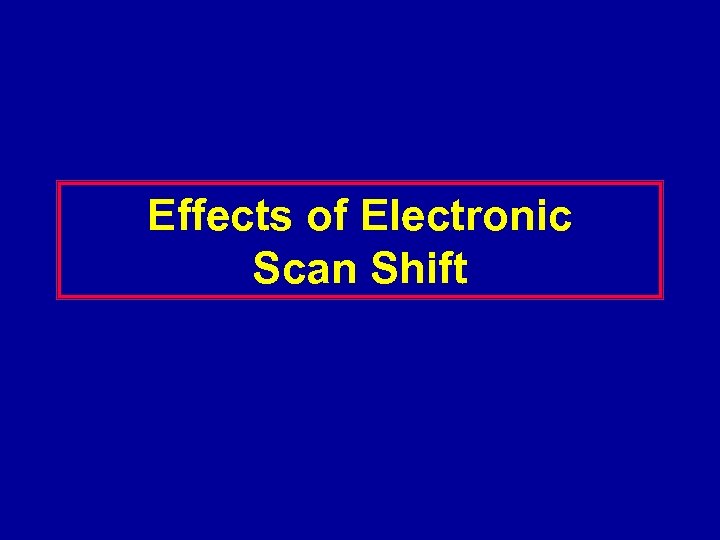 Effects of Electronic Scan Shift 