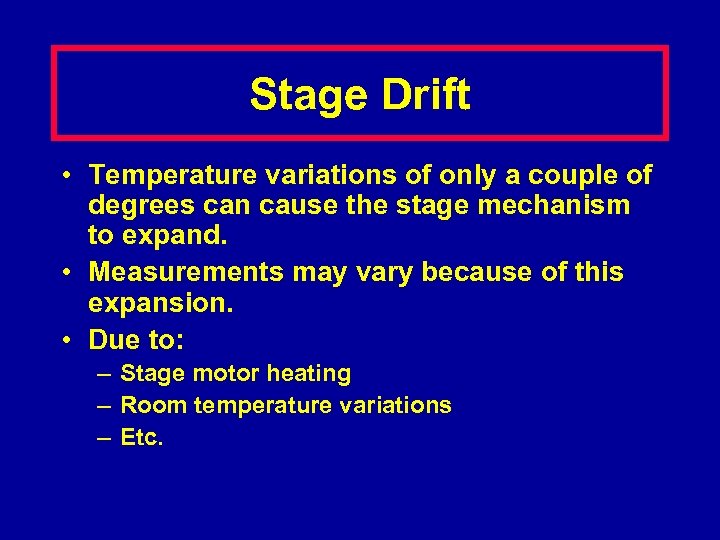 Stage Drift • Temperature variations of only a couple of degrees can cause the