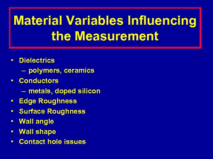 Material Variables Influencing the Measurement • Dielectrics – polymers, ceramics • Conductors – metals,