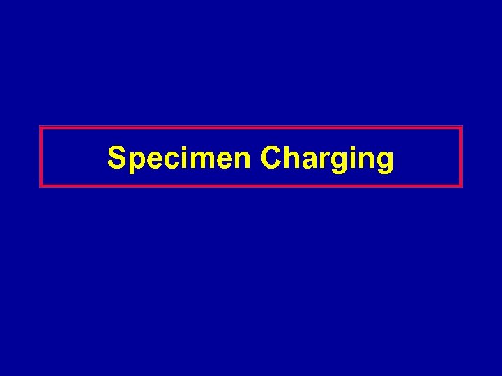 Specimen Charging 