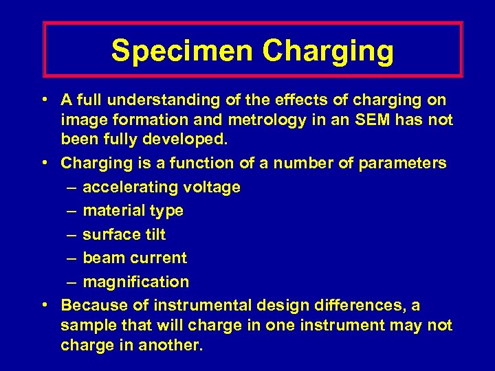 Specimen Charging • A full understanding of the effects of charging on image formation