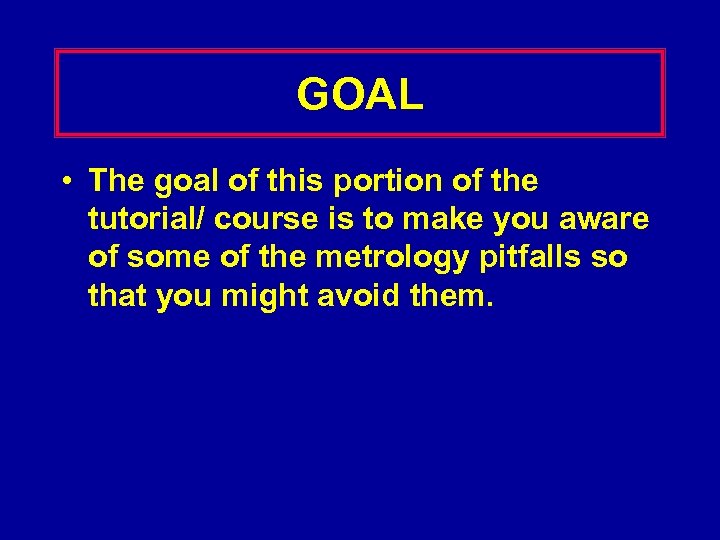 GOAL • The goal of this portion of the tutorial/ course is to make