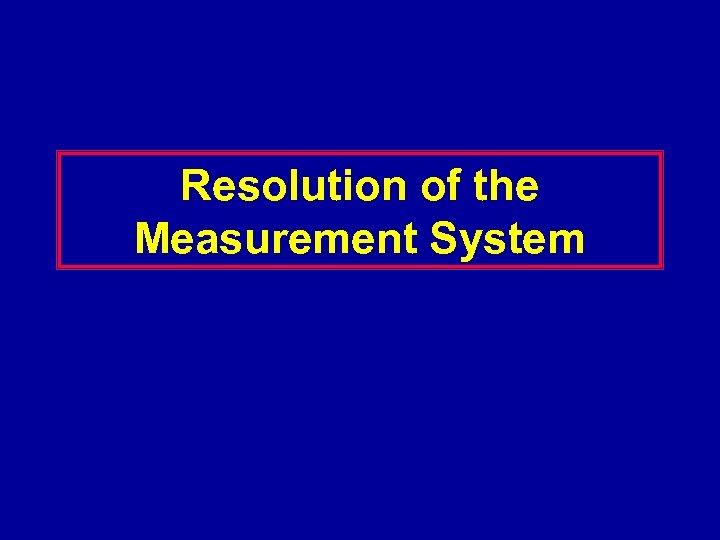 Resolution of the Measurement System 