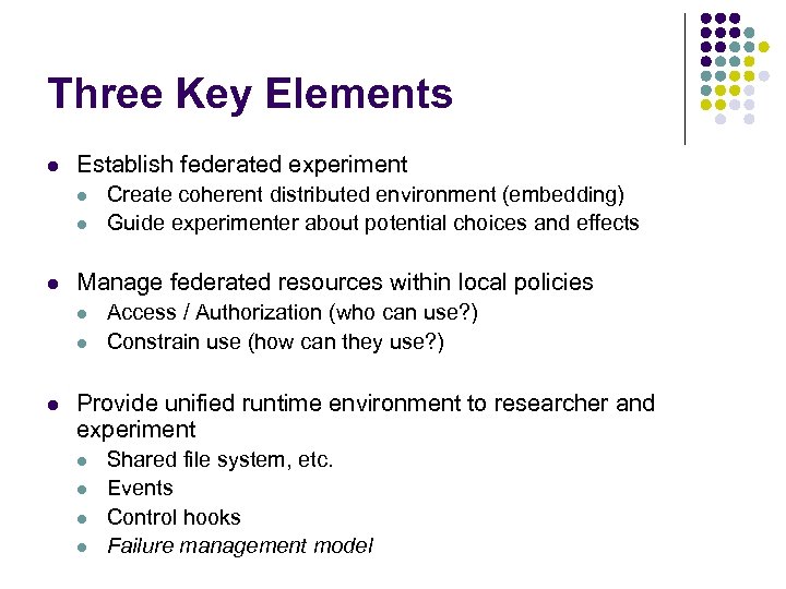 Three Key Elements l Establish federated experiment l l l Manage federated resources within