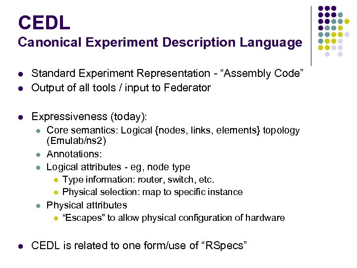 CEDL Canonical Experiment Description Language l Standard Experiment Representation - “Assembly Code” Output of