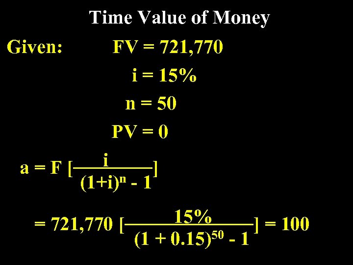 Time Value of Money Given: FV = 721, 770 i = 15% n =