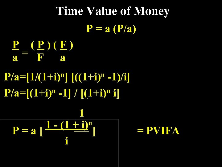 Time Value of Money P = a (P/a) P (P)(F) = F a a