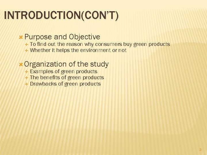 INTRODUCTION(CON’T) Purpose and Objective To find out the reason why consumers buy green products