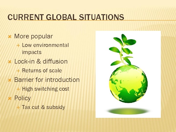 CURRENT GLOBAL SITUATIONS More popular Lock-in & diffusion Returns of scale Barrier for introduction