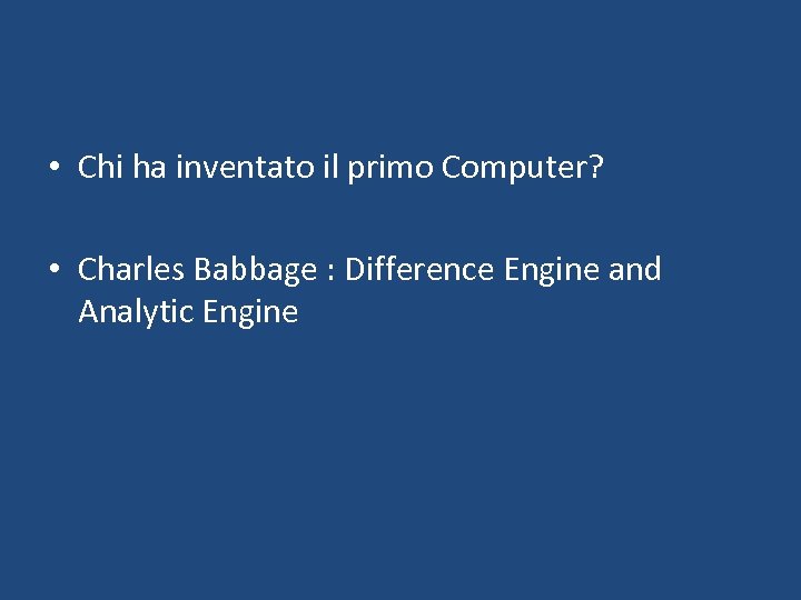  • Chi ha inventato il primo Computer? • Charles Babbage : Difference Engine