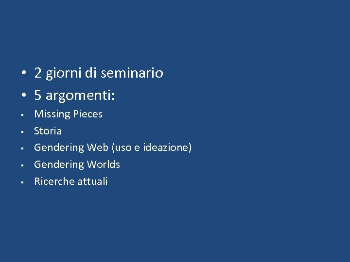  • 2 giorni di seminario • 5 argomenti: § § § Missing Pieces