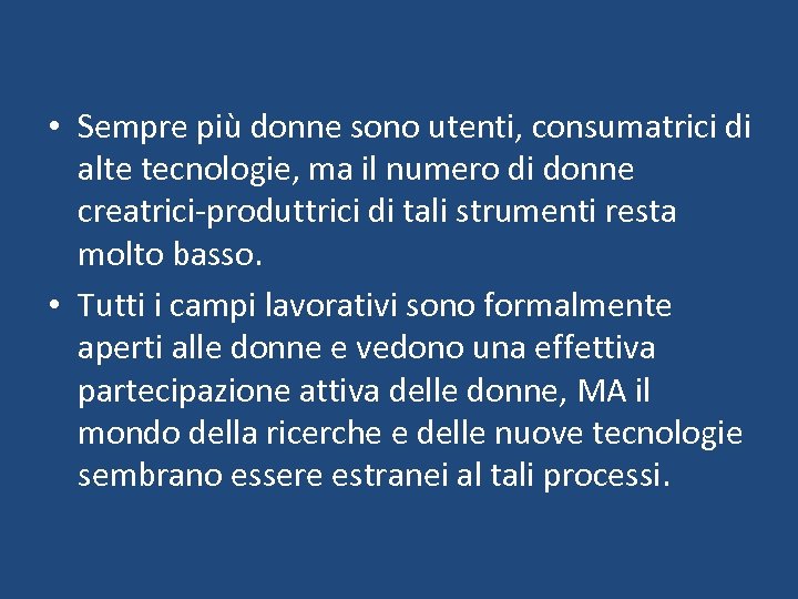  • Sempre più donne sono utenti, consumatrici di alte tecnologie, ma il numero