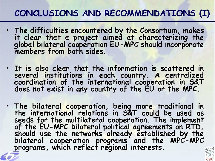 CONCLUSIONS AND RECOMMENDATIONS (I) • The difficulties encountered by the Consortium, makes it clear
