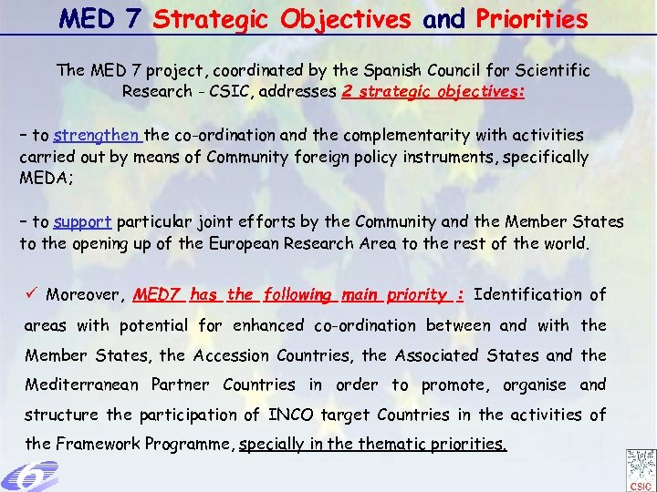 MED 7 Strategic Objectives and Priorities The MED 7 project, coordinated by the Spanish