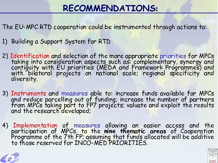 RECOMMENDATIONS: The EU-MPC RTD cooperation could be instrumented through actions to: 1) Building a