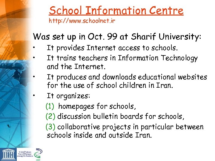 School Information Centre http: //www. schoolnet. ir Was set up in Oct. 99 at