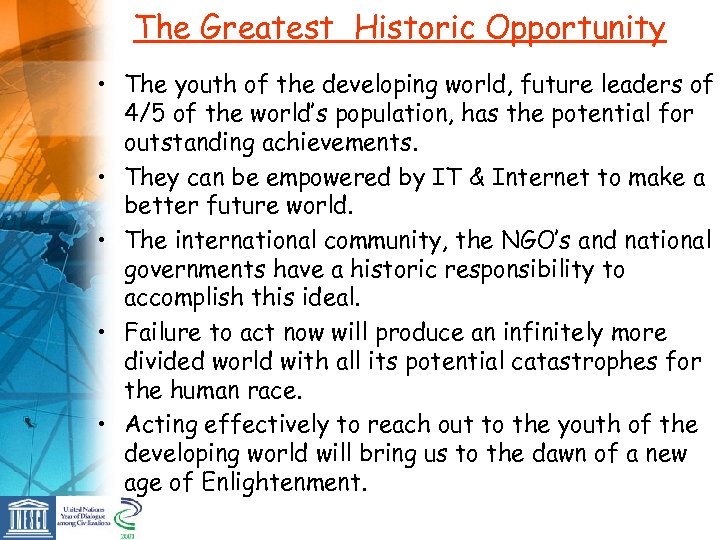 The Greatest Historic Opportunity • The youth of the developing world, future leaders of