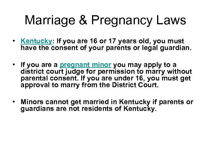 Marriage & Pregnancy Laws • Kentucky: If you are 16 or 17 years old,