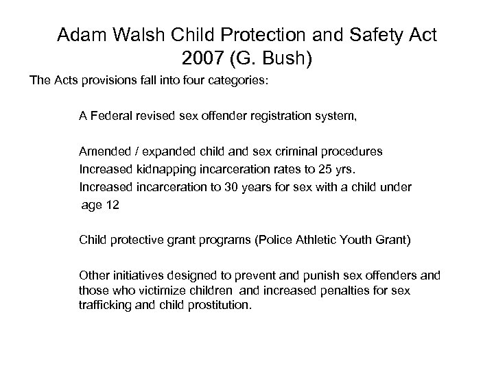 Adam Walsh Child Protection and Safety Act 2007 (G. Bush) The Acts provisions fall