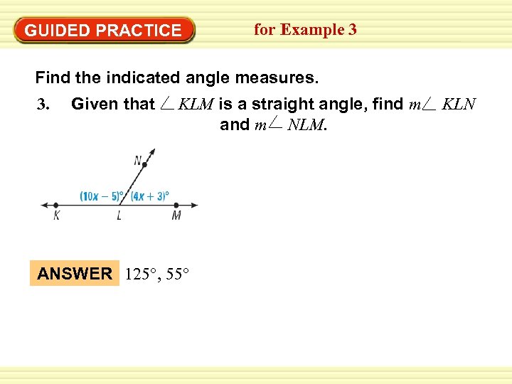 GUIDED PRACTICE for Example 3 Find the indicated angle measures. 3. Given that KLM