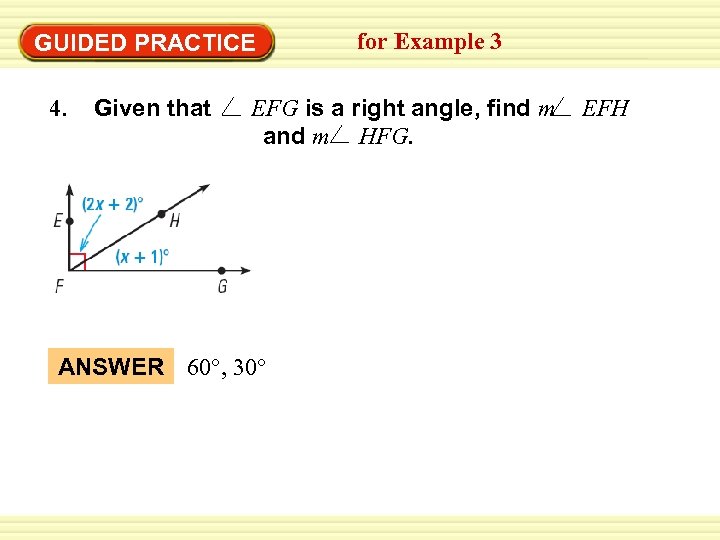 GUIDED PRACTICE 4. Given that for Example 3 EFG is a right angle, find